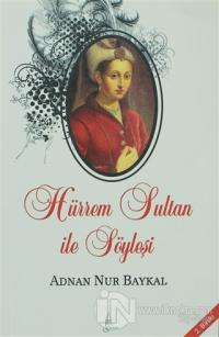 Hürrem Sultan ile Söyleşi