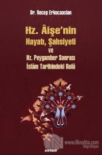 Hz. Aişenin Hayatı, Şahsiyeti ve Hz. Peygamber Sonrası İslam Tarihindeki Rolü