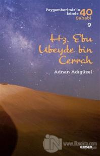 Hz. Ebu Ubeyde bin Cerrah - Peygamberimiz'in İzinde 40 Sahabi/9