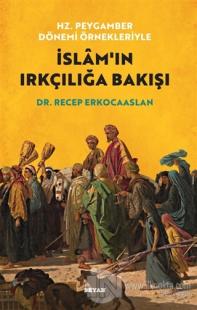 Hz. Peygamber Dönemi Örnekleriyle İslam'ın Irkçılığa Bakışı