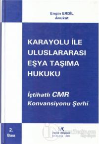 İçtihatlı CMR Konvansiyonu Şerhi Karayolu İle Uluslararası Eşya Taşıma Hukuku