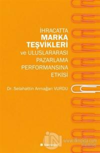 İhracatta Marka Teşvikleri ve Uluslararası Pazarlama Performansına Etkisi