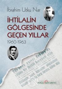 İhtilalin Gölgesinde Geçen Yıllar 1960-1963