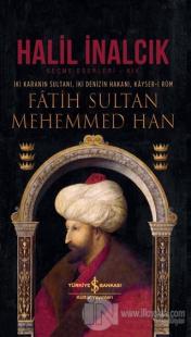 İki Karanın Sultanı İki Denizin Hakanı Kayser-i Rum - Fatih Sultan Mehemmed Han (Ciltli)