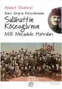 İkinci Grup'un Kurucularından Salahattin Köseoğlu'nun Milli Mücadele Hatıraları