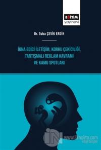 İkna Edici İletişim, Korku Çekiciliği, Tartışmalı Reklam Kavramı ve Kamu Spotları