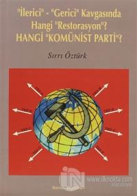İlerici - Gerici Kavgasında Hangi Restorasyon? - Hangi Komünist Parti?