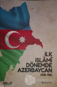 İlk İslami Dönemde Azerbaycan (632 - 750)