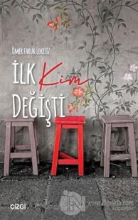 İlk Kim Değişti