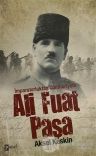 İmparatorluktan Cumhuriyete Ali Fuat Paşa