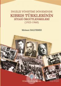 İngiliz Yönetimi Döneminde Kıbrıs Türklerinin Siyasi Örgütlenmeleri