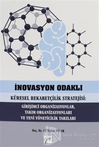 İnovasyon Odaklı Küresel Rekabetçilik Stratejisi: Girişimci Organizasyonlar, Takım Organizasyonları ve Yeni Yöneticilik Tarzları