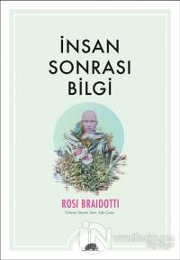 İnsan Sonrası Bilgi Rosi Braidotti