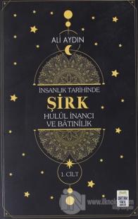 İnsanlık Tarihinde Şirk Hulul İnancı ve Batınılik 1.Cilt