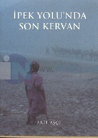 İpek Yolunda Son Kervan