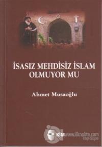 İsasız Mehdisiz İslam Olmuyor Mu