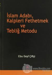 İslam Adabı, Kalpleri Fethetmek ve Tebliğ Metodu