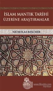 İslam Mantık Tarihi Üzerine Araştırmalar
