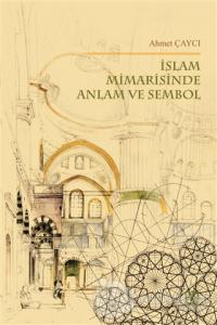 İslam Mimarisinde Anlam ve Sembol %25 indirimli Ahmet Çaycı