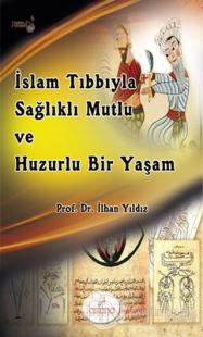 İslam Tıbbıyla Sağlıklı, Mutlu ve Huzurlu Bir Yaşam