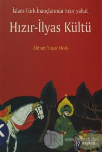 İslam - Türk İnançlarında Hızır Yahut Hızır - İlyas Kültü
