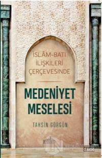 İslam ve Batı İlişkileri Çerçevesinde Medeniyet Meselesi