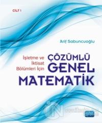 İşletme ve İktisat Bölümleri İçin Çözümlü Genel Matematik Cilt: 1 (Ciltli)