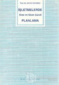 İşletmelerde Kısa ve Uzun Süreli Planlama