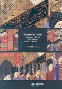 İstanbul'da Ölüm : Osmanlı - İslam Kültüründe Ölüm Ritüelleri