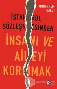 İstanbul Sözleşmesinden İnsanı ve Aileyi Korumak