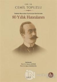 İstibdat - Meşrutiyet - Cumhuriyet Devirlerinde 80 Yıllık Hatıralarım