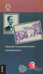 İttihatçı Bir Arap Aydınının Anıları Arapların Gözüyle Osmanlı