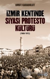 İzmir Kentinde Siyasi Protesto Kültürü (1908-1912) %20 indirimli Umut 