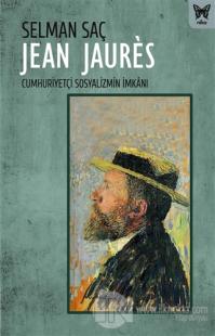 Jean Jaures: Cumhuriyetçi Sosyalizmin İmkanı