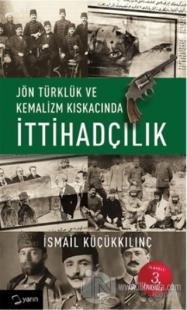 Jön Türklük ve Kemalizm Kıskacında İttihadçılık