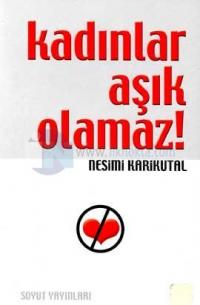 Kadınlar Aşık Olamaz!