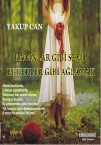 Kadınlar Gibi Sevip Erkekler Gibi Ağlamak