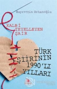 Kalbi Teyelleyen Şair Türk Şiirinin 1990'lı Yılları