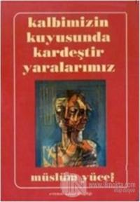 Kalbimizin Kuyusunda Kardeştir Yaralarımız