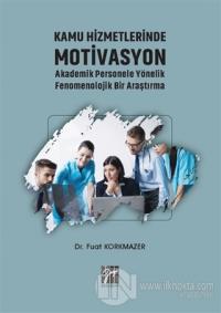 Kamu Hizmetlerinde Motivasyon Akademik Personele Yönelik Fenomenolojik Bir Araştırma