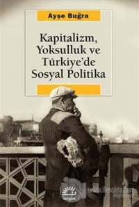 Kapitalizm, Yoksulluk ve Türkiye'de Sosyal Politika %15 indirimli Ayşe