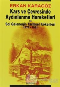 Kars ve Çevresinde Aydınlanma Hareketleri ve Sol Geleneğin Tarihsel Kökenleri 1878 - 1921