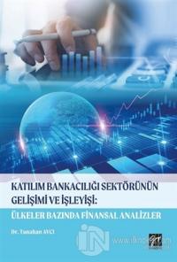 Katılım Bankacılığı Sektörünün Gelişimi ve İşleyişi: Ülkeler Bazında Finansal Analizler
