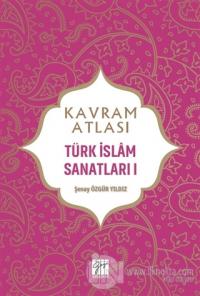 Kavram Atlası - Türk İslam Sanatları 1