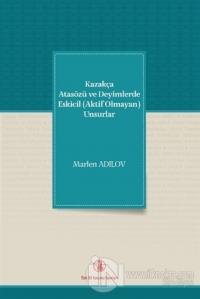 Kazakça Atasözü ve Deyimlerde Eskicil (Aktif Olmayan) Unsurlar
