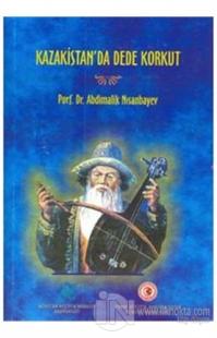 Kazakistan'da Dede Korkut (Ciltli)