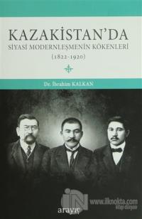 Kazakistan'da Siyasi Modernleşmenin Kökenleri (Ciltli)