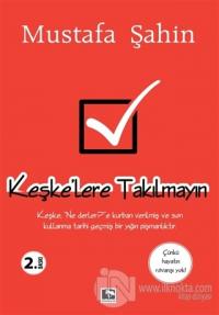 Keşke'lere Takılmayın