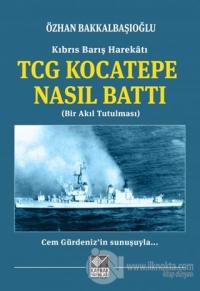 Kıbrıs Barış Harekatı TCG Kocatepe Nasıl Battı