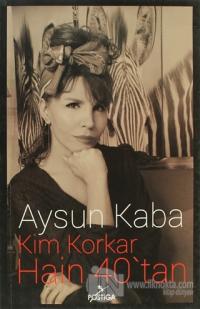 Kim Korkar Hain 40'tan